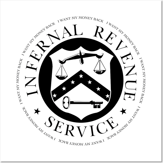 Infernal Revenue Service - I want my money back Wall Art by NeilGlover